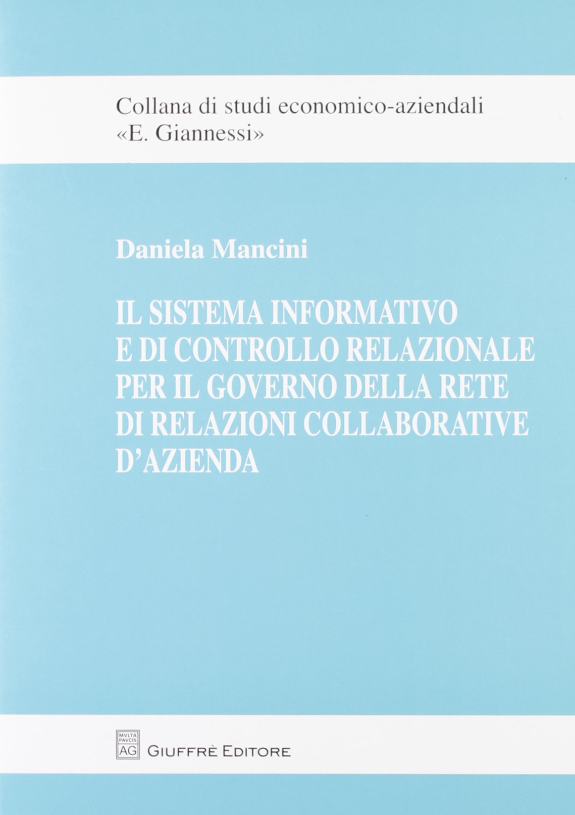 Il sistema informativo e di controllo relazionale per il governo della rete di relazioni collaborative d'azienda (Studi economico-aziendali E. Giannessi) Business, Finance & Career