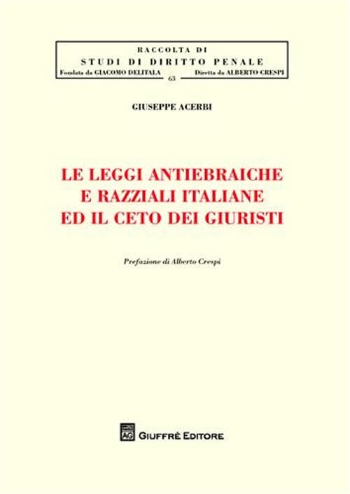 Le leggi antiebraiche e razziali italiane ed il ceto dei giuristi (Studi di diritto penale) Law