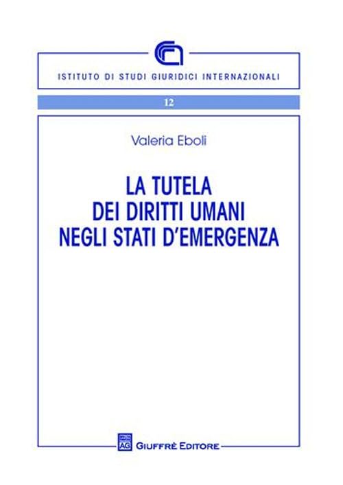 La tutela dei diritti umani negli stati di emergenza (Ist. di studi giuridici internazionali) Law