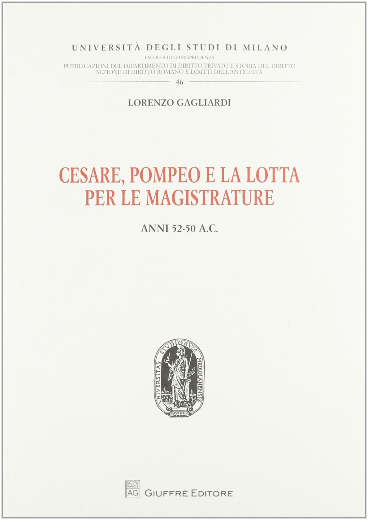 Cesare, Pompeo e la lotta per le magistrature. Anni 52-50 a.C. (Univ. Milano-Facoltà di giurisprudenza) Law