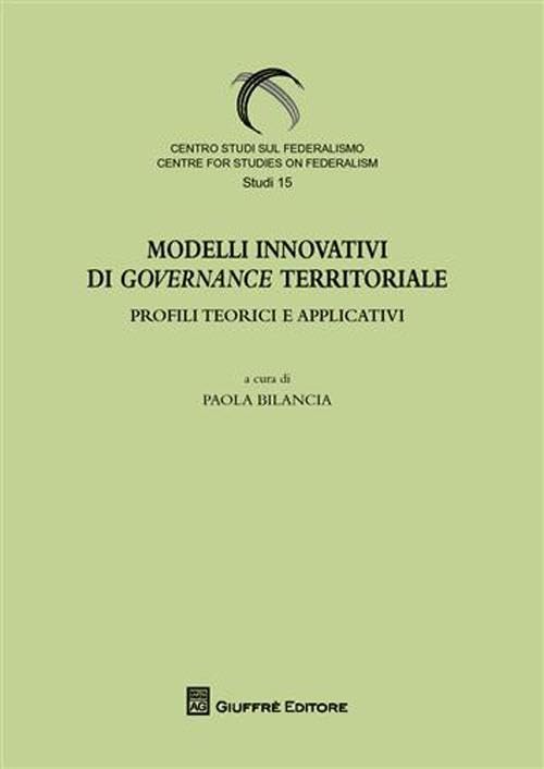Modelli innovativi di governance territoriale. Profili teorici e applicativi (Centro studi sul federalismo. Studi) Politics & History