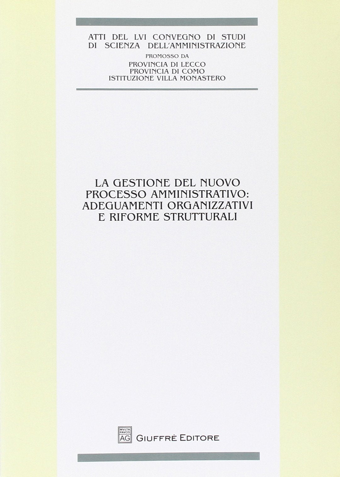 La gestione del nuovo processo amministrativo. Adeguamenti organizzativi e riforme strutturali. Atti del 56° Convegno di studi (Varenna, 23-25 settembre 2010) (Centro studi amministrat. Prov. di Como) Books
