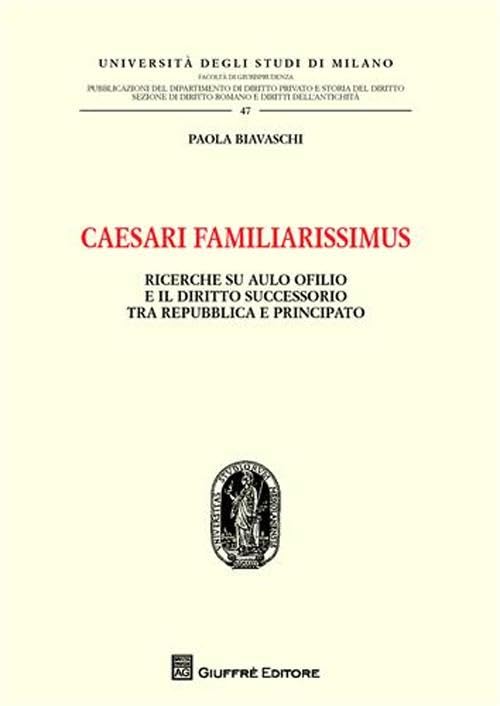 Caesari familiarissimus. Ricerche su Aulo Ofilio e il diritto successorio tra repubblica e principato Law