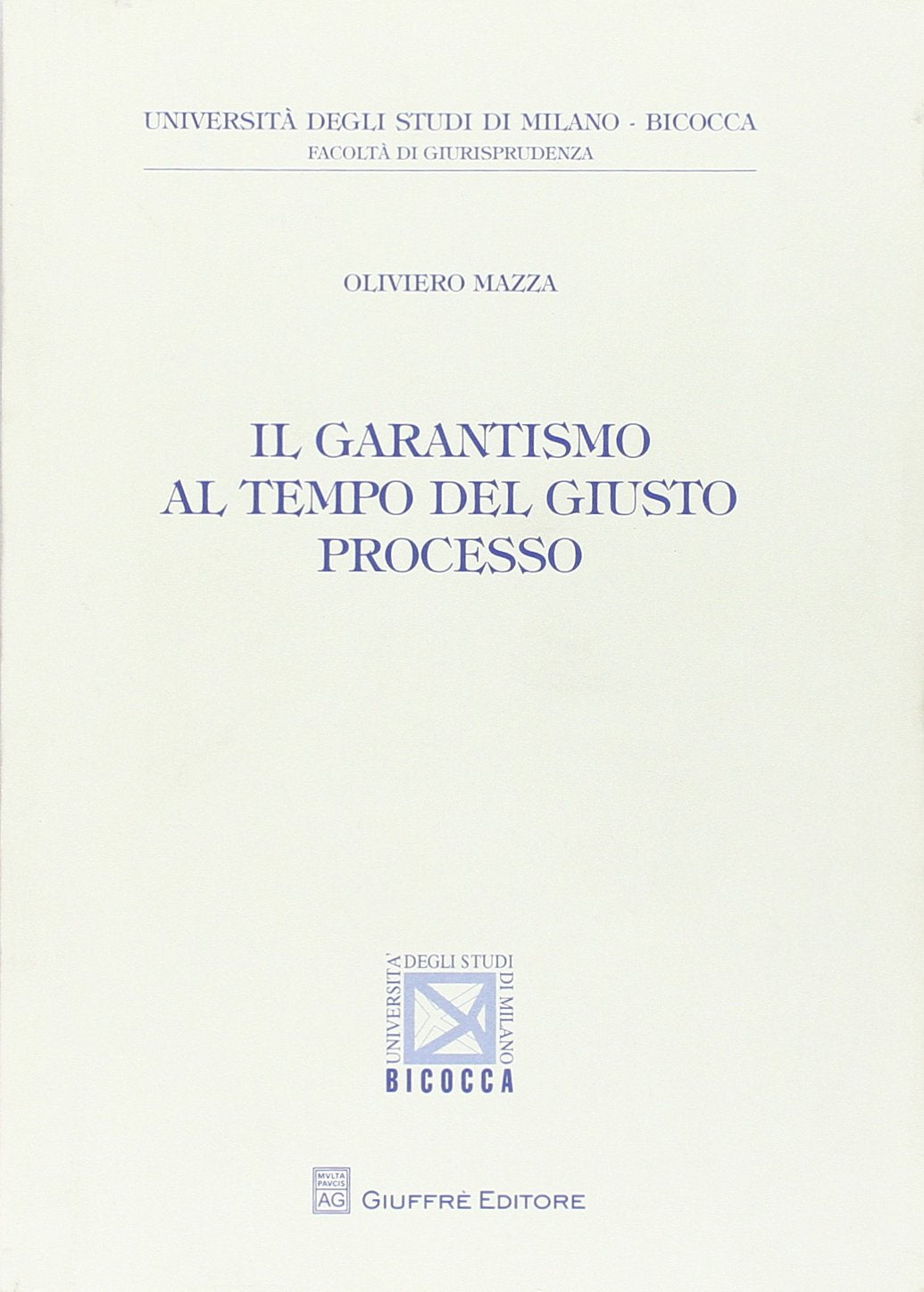 Il garantismo al tempo del giusto processo (Univ. Milano Bicocca-Fac. giurisprudenza) Law