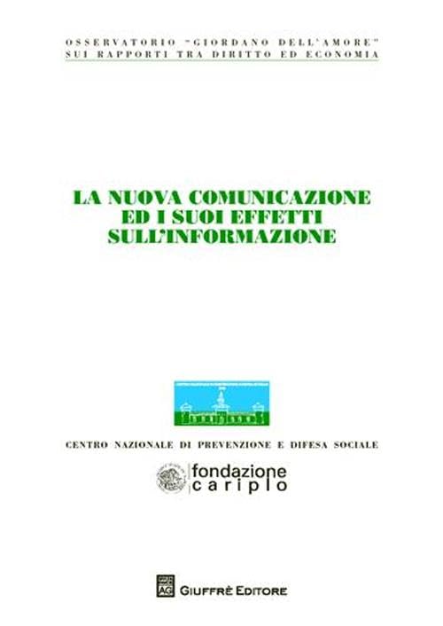 La nuova comunicazione ed i suoi effetti sull'informazione. Atti del Congresso (Milano, 22-23 settembre 2010) (Centro naz. prevenzione e difesa sociale) Law