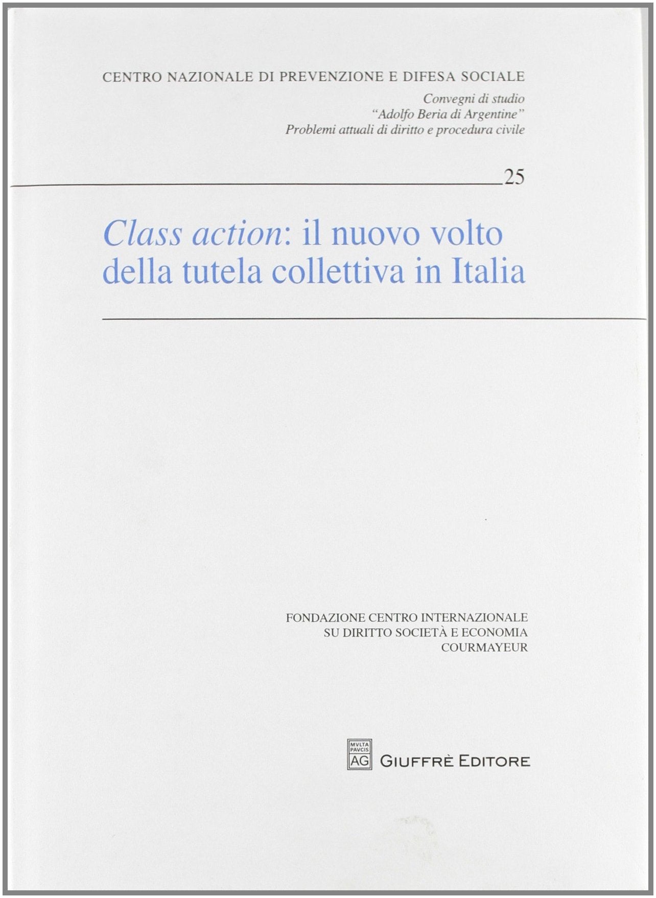 Class action. Il nuovo volto della tutela collettiva in Italia. Atti (Centro nazionale prevenz. e difesa soc.) Law