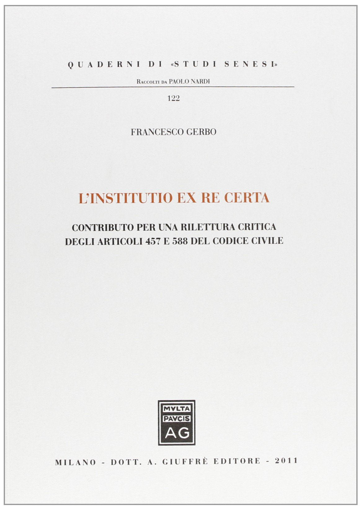 L'institutio ex re certa. Contributo per una rilettura critica degli articoli 457 e 588 del codice civile (Quaderni di «studi senesi») Law
