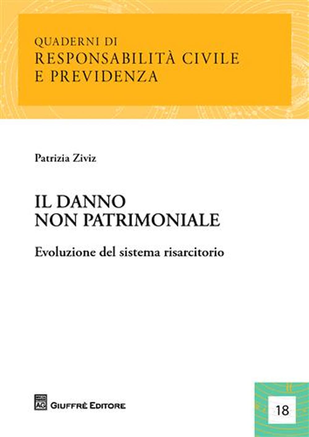 IL danno non patrimoniale. Evoluzione del sistema risarcitorio (Quaderni di Responsabilità civile e previdenza) Law