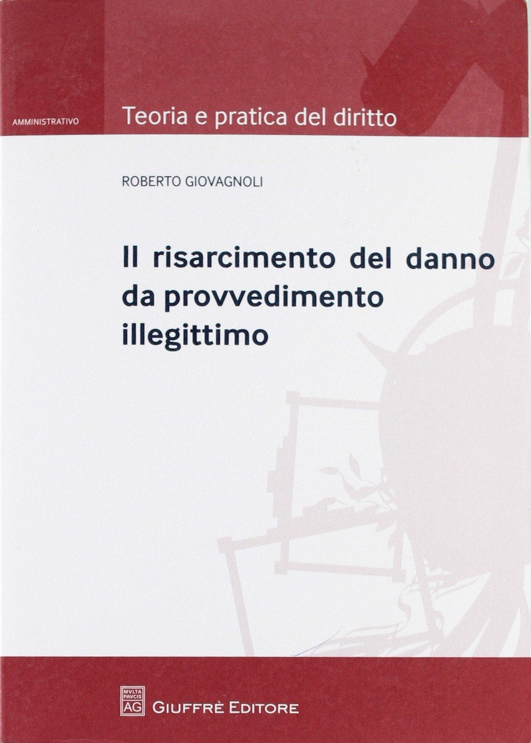 Il risarcimento del danno da provvedimento illegittimo (Teoria e pratica del diritto. IV) Law