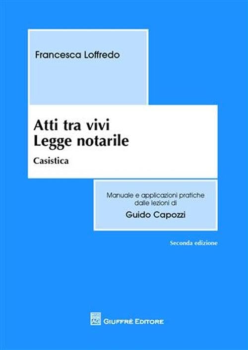 Atti tra vivi. Legge notarile. Casistica (Manuali delle lezioni di G. Capozzi) Law