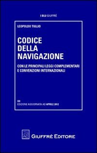 Codice della navigazione. Con le principali leggi complementari e convenzioni internazionali book