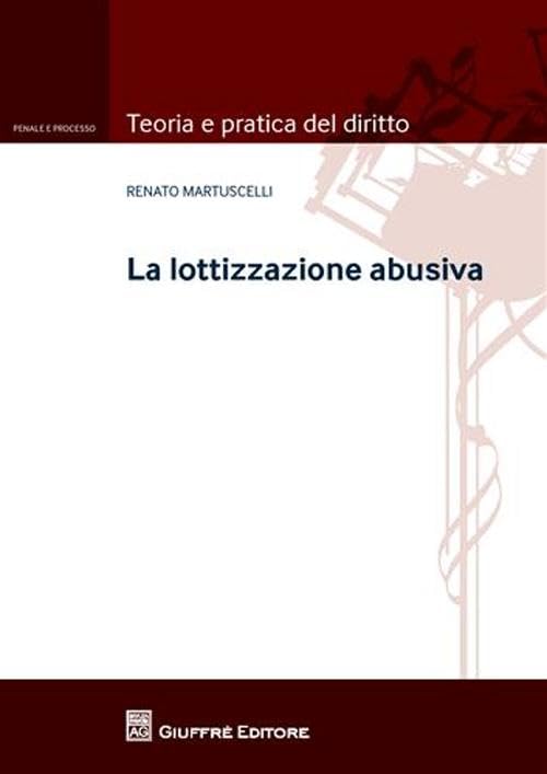 La lottizzazione abusiva (Teoria e pratica del diritto. Penale e processo) Law