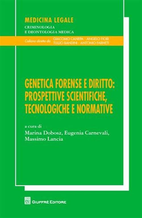Genetica forense e diritto. Prospettive scientifiche, tecnologiche e normative. Atti del XXIII Congresso nazionale Ge.F.I. (Assisi, 16-18 settembre 2010) (Vol. 20/10) book