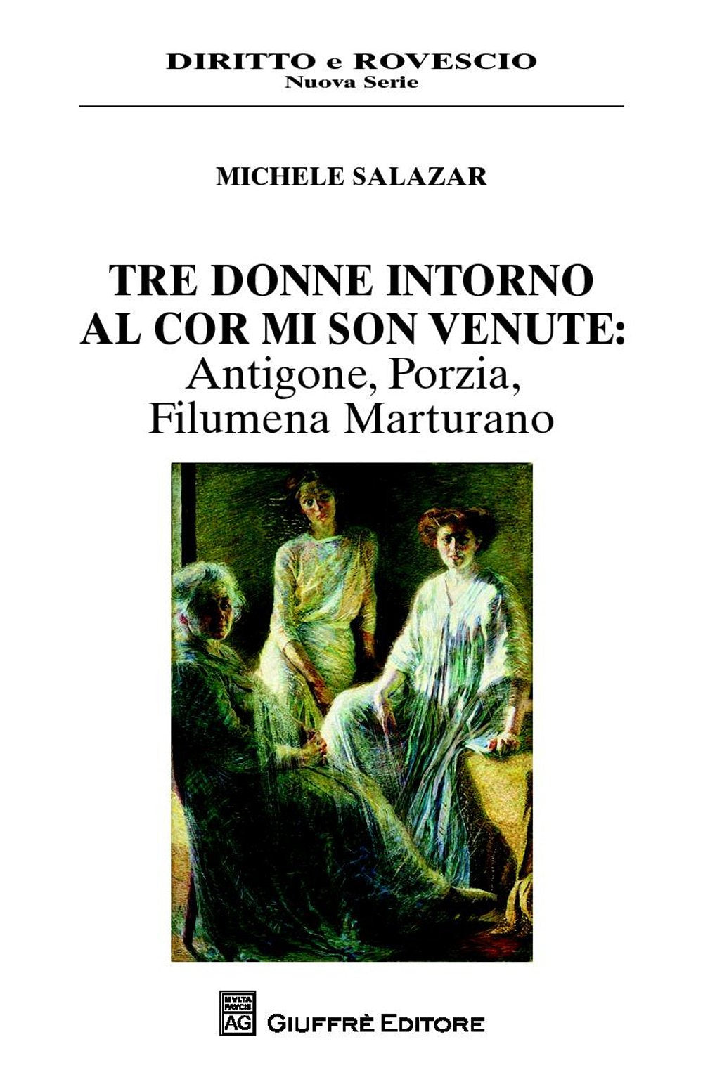 Tre donne intorno al cor mi son venute. Antigone, Porzia, Filumena Marturano (Diritto e rovescio. Nuova serie) Contemporary literature Books