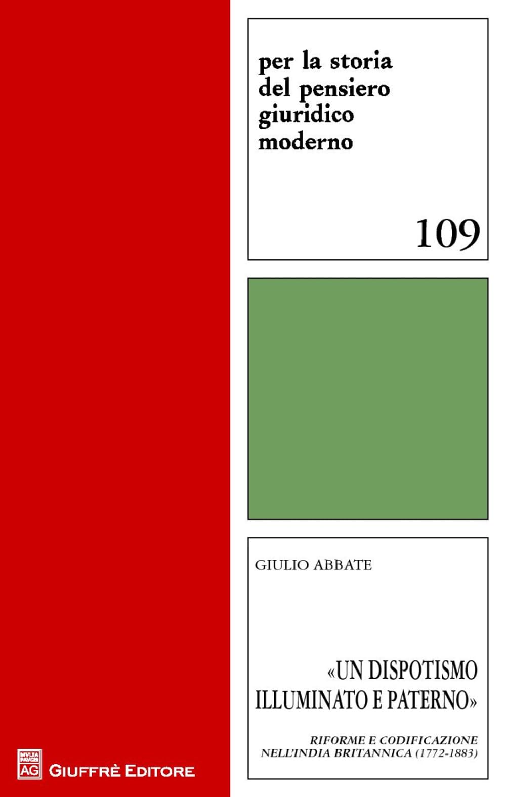 «Un dispotismo illuminato e paterno». Riforme e codificazione nell'India britannica (1772-1883) (Per la storia pensiero giuridico moderno) Law