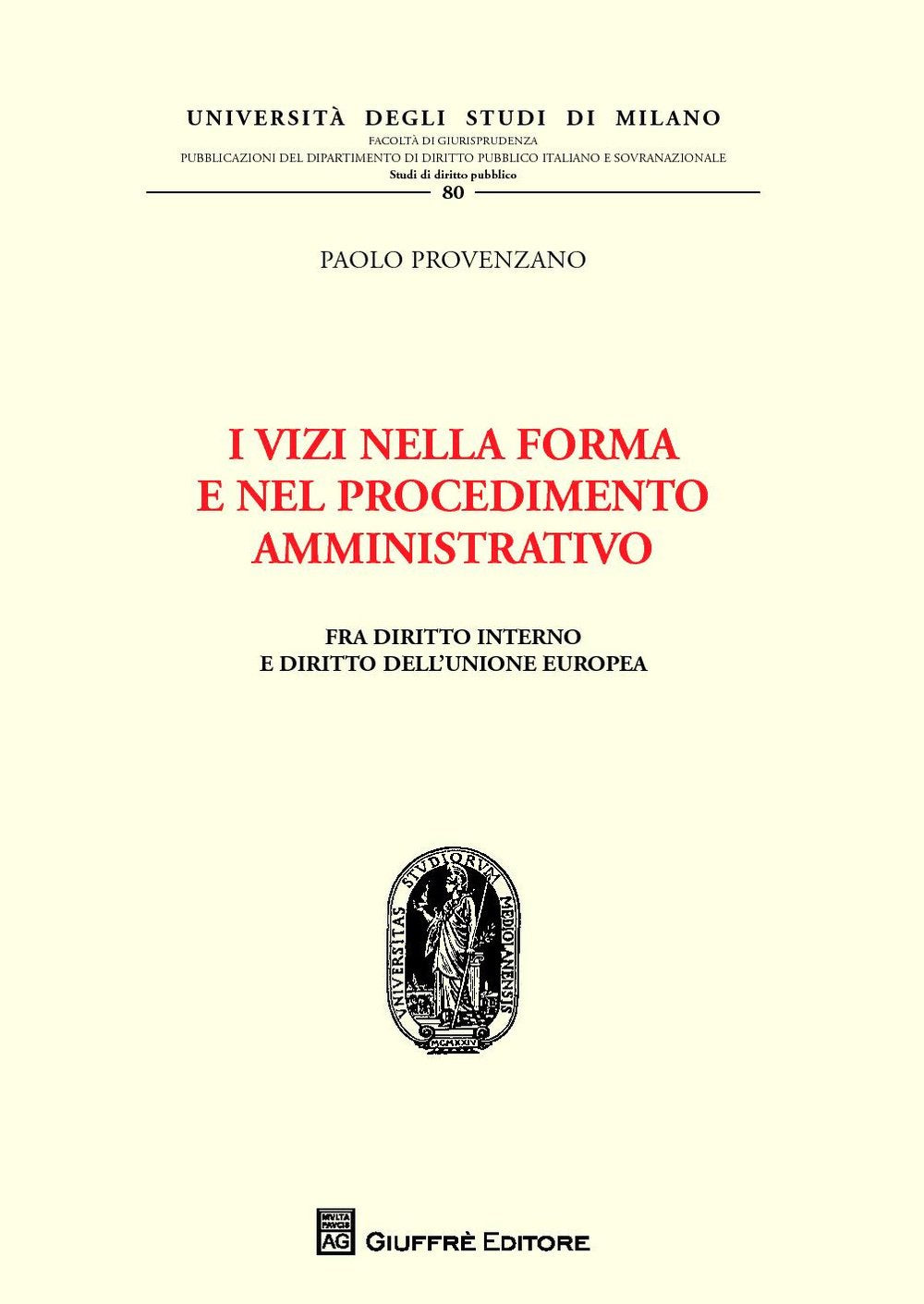 I vizi nella forma e nel procedimento amministrativo. Fra diritto interno e diritto dell'Unione Europea (Univ. Mi-Fac. giur. Dip. dir. pubblico) Law