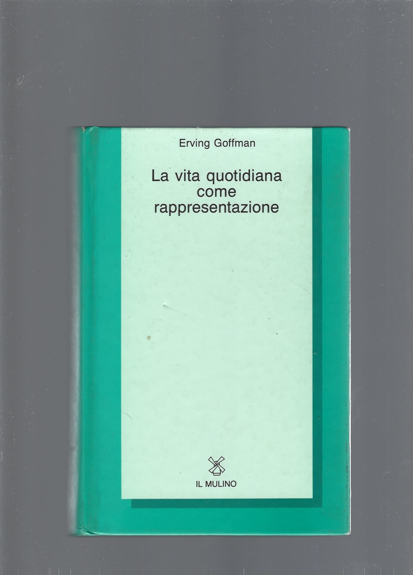 La vita quotidiana come rappresentazione (Collezione di testi e di studi) Social Sciences