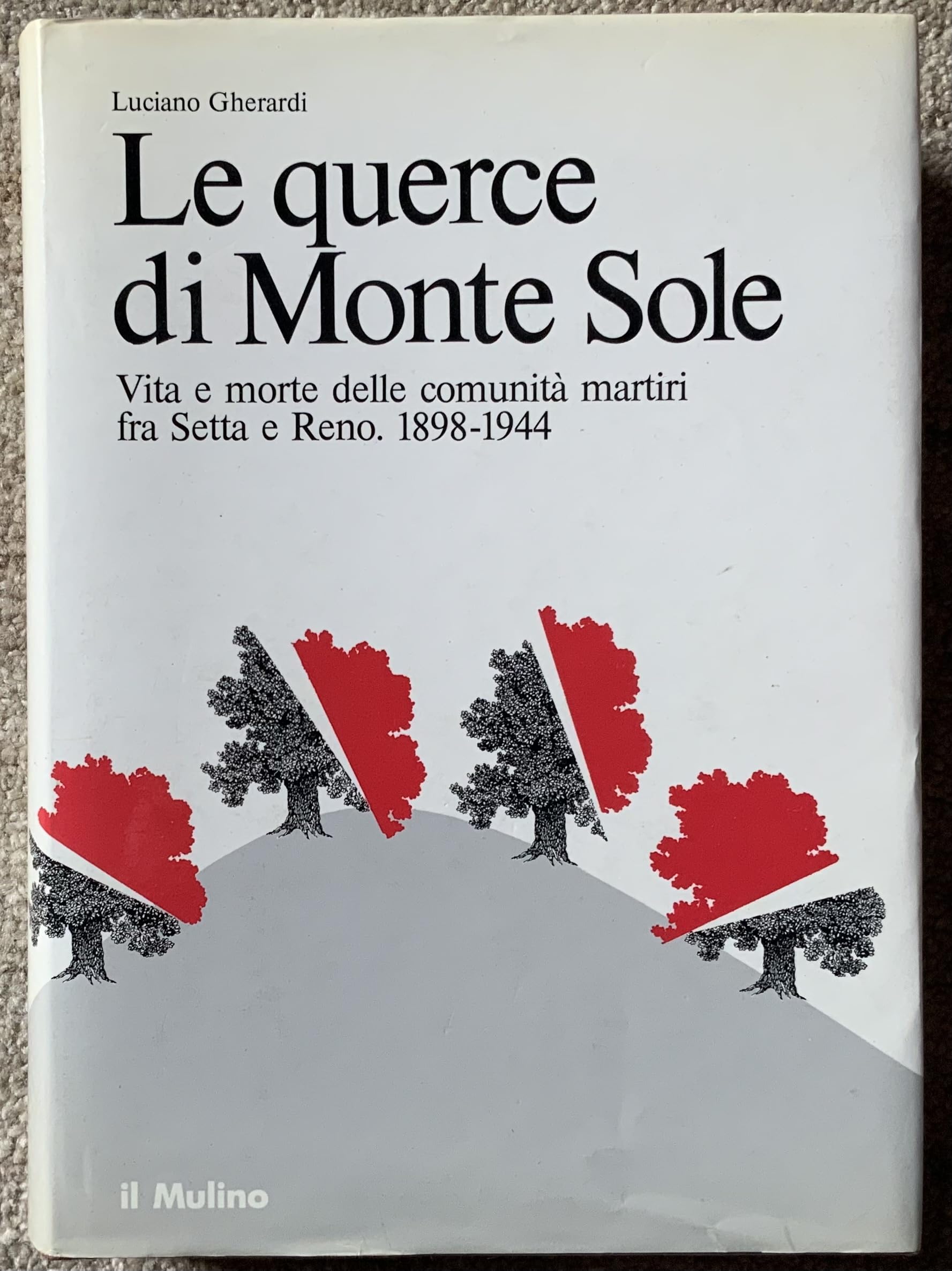 Le querce di Monte Sole. Vita e morte delle comunità martiri fra Setta e Reno (1898-1944) Social Sciences