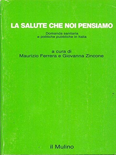 La salute che noi pensiamo: domanda sanitaria e politiche pubbliche in Italia book