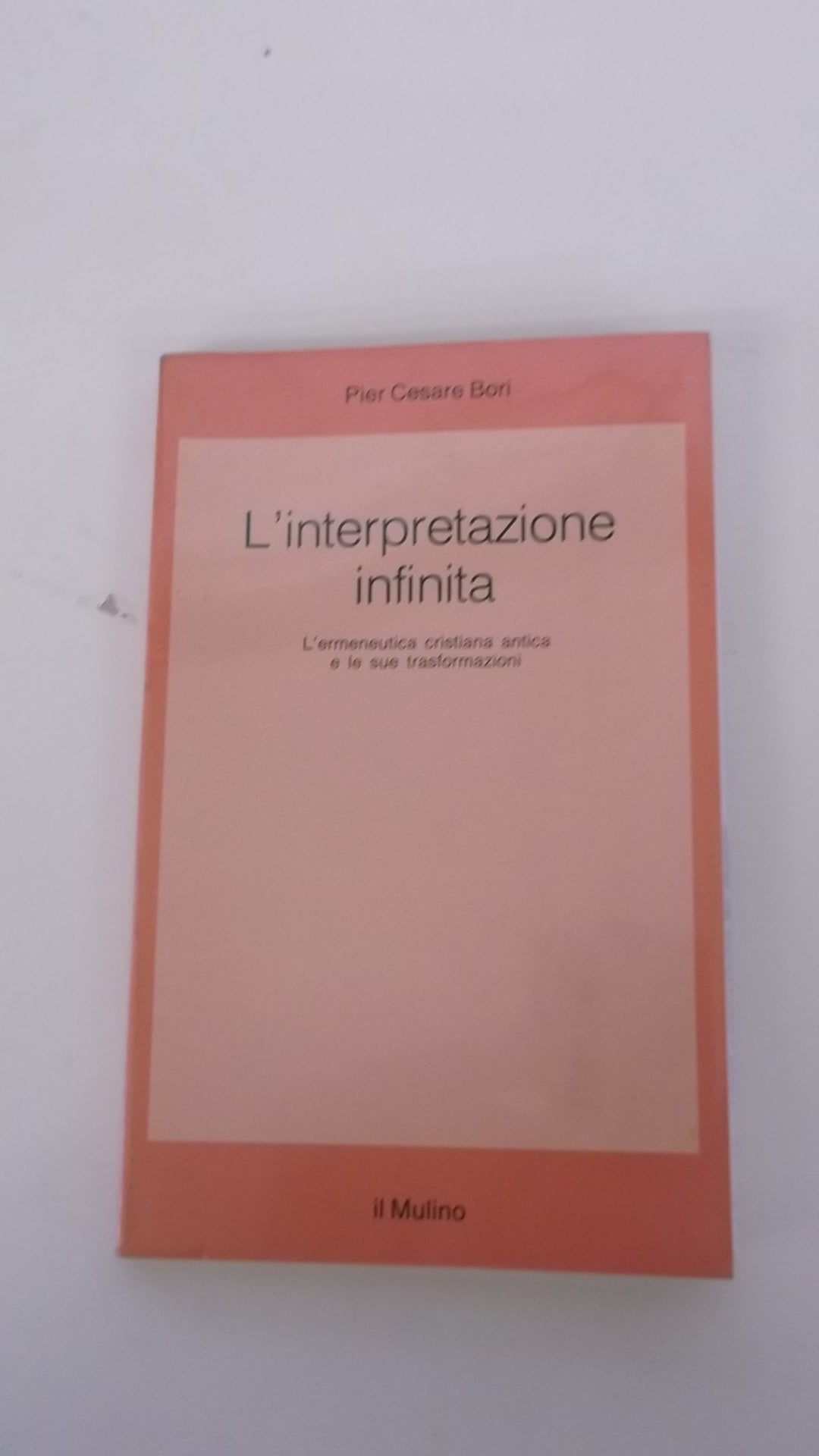 L'interpretazione infinita. L'ermeneutica cristiana antica e le sue trasformazioni book