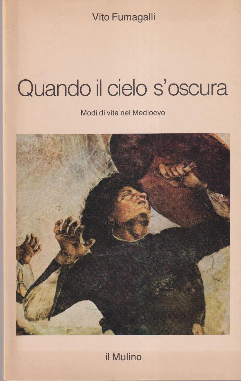 Quando il cielo s'oscura. Modi di vita nel Medioevo (Intersezioni) Politics & History