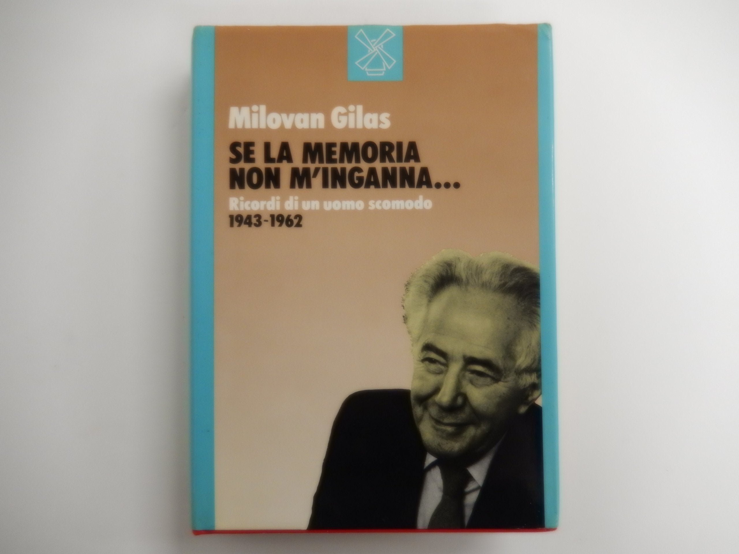 Se la memoria non m'inganna... Ricordi di un uomo scomodo (1943-1962) Memories