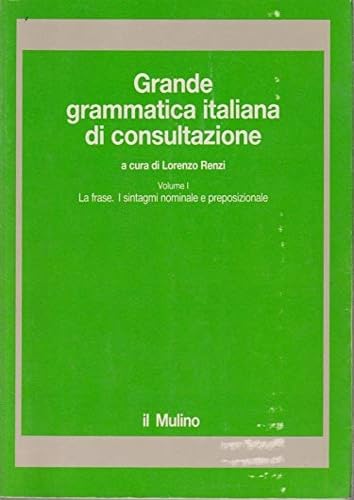 Grande grammatica italiana di consultazione. La frase. I sintagmi nominale e preposizionale (Vol. 1) (Strumenti) Social Sciences