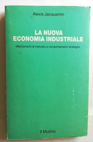 La nuova economia industriale. Meccanismi di mercato e comportamenti strategici book
