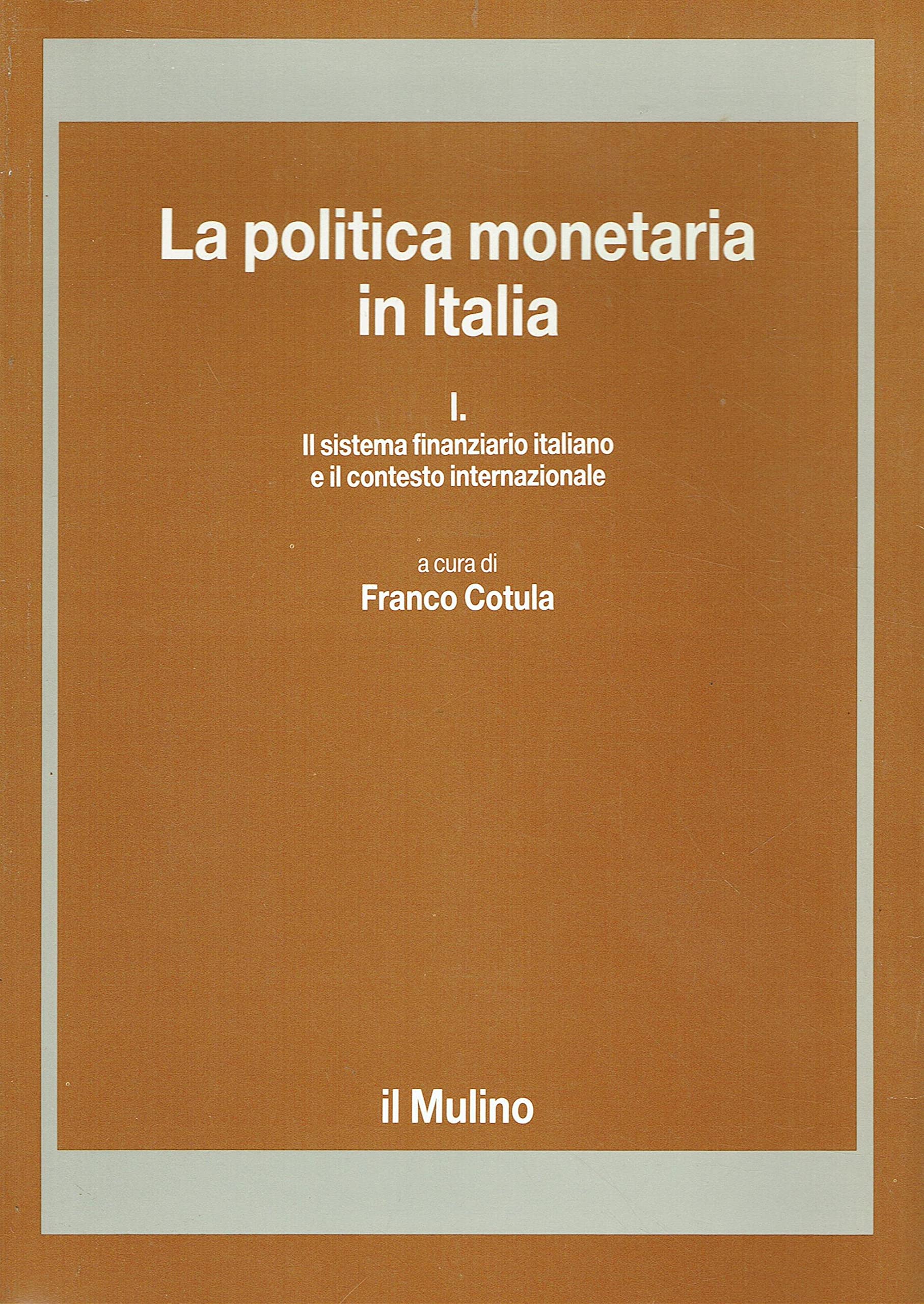 La politica monetaria in Italia. Il sistema finanziario italiano e il contesto internazionale (Vol. 1) book