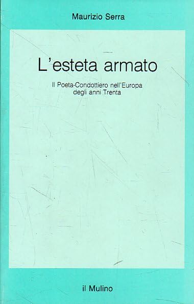 L'esteta armato. Il poeta-condottiero nell'Europa degli anni Trenta (Saggi) Contemporary literature
