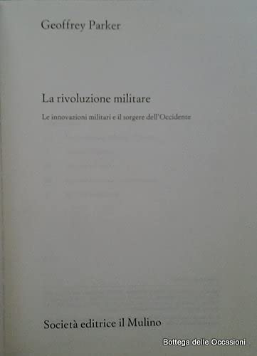 La rivoluzione militare. Le innovazioni militari e il sorgere dell'Occidente (Biblioteca storica) Politics & History