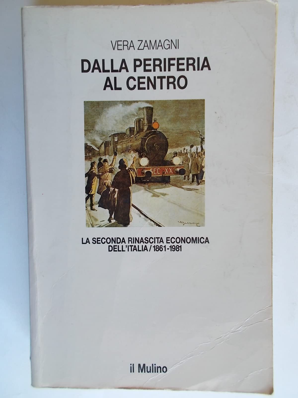 Dalla periferia al centro. La seconda rinascita economica dell'Italia (1861-1981) book