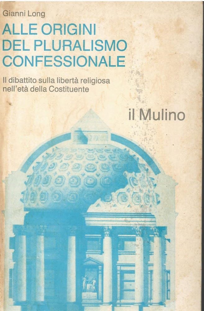 Alle origini del pluralismo confessionale. Il dibattito sulla libertà religiosa nell'età della costituente (Religione e società) Books