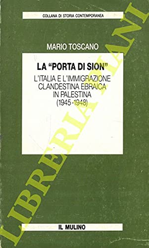 La porta di Sion. L'Italia e l'immigrazione clandestina ebraica in Palestina (1945-1948) book