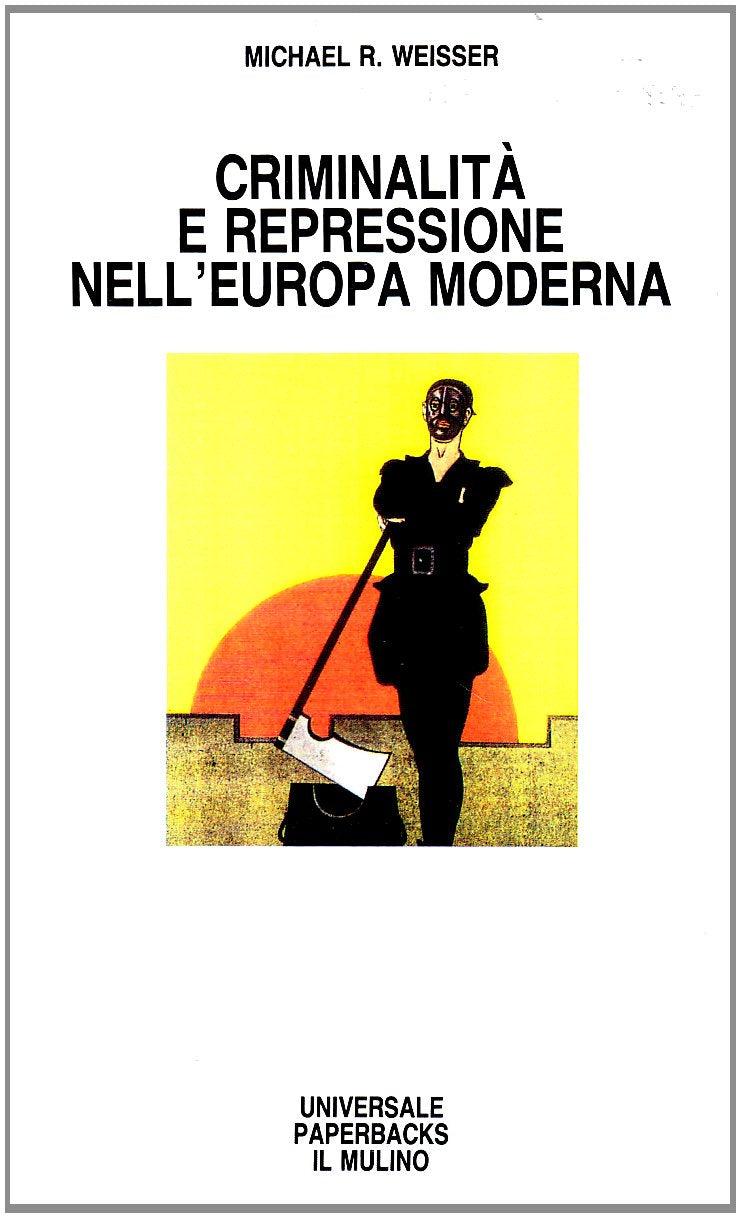 Criminalità e repressione nell'Europa moderna (Universale paperbacks Il Mulino, Band 235) Social Sciences