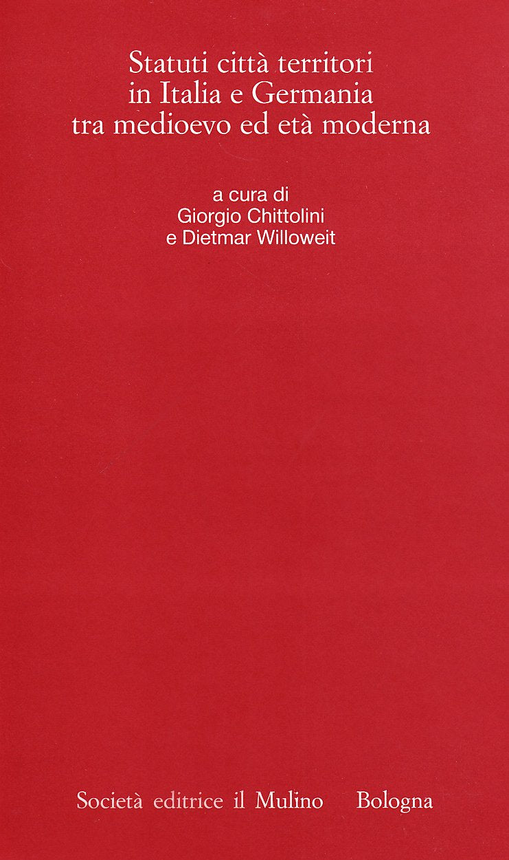 Statuti, città, territori in Italia e Germania tra Medioevo ed età moderna (Istituto storico italo-germ. Quaderni, Band 30) Politics & History