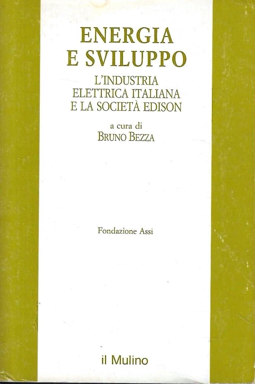 Energia e sviluppo. L'industria elettrica italiana e la società Edison (Pubblicazioni dell'ASSI) Business, Finance & Career