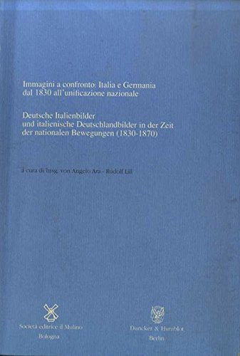 Immagini a confronto: Italia e Germania dal 1830 all'unificazione nazionale (Istituto storico italo-germ. Contributi, Band 4) Politics & History