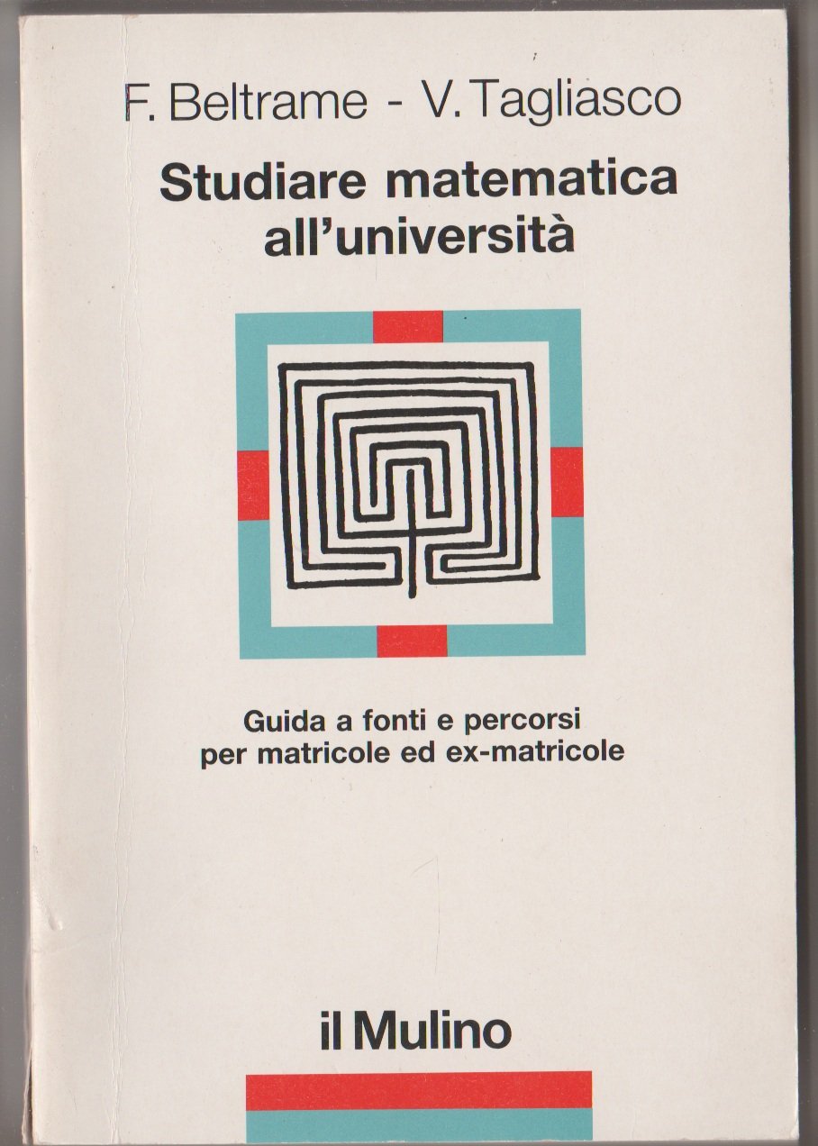 Studiare matematica all'università. Guida a fonti e percorsi per matricole ed ex-matricole (Orientamenti) Books