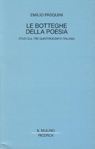 Le botteghe della poesia. Studi sul Tre-Quattrocento italiano (Il Mulino/Ricerca) Contemporary literature