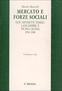 Mercato e forze sociali. Due distretti tessili: Lancashire e Ticino Olona 1950-1980 (Pubblicazioni dell'ASSI) Business, Finance & Career