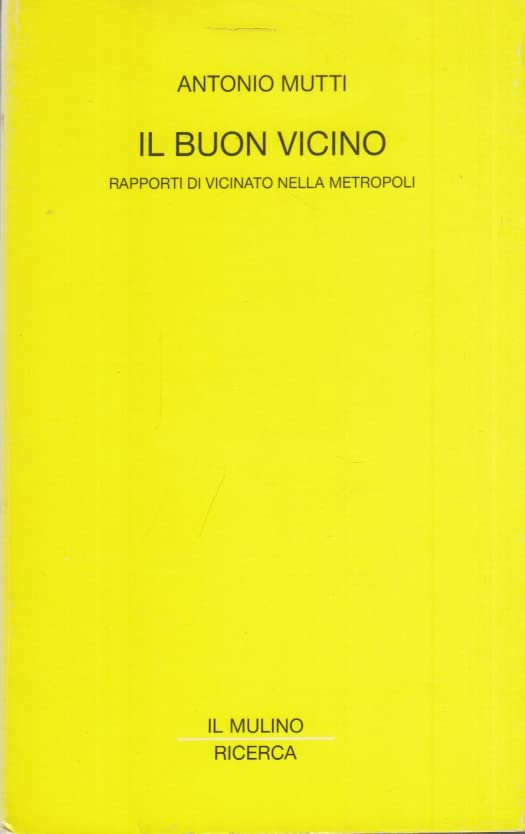 Il buon vicino. Rapporti di vicinato nella metropoli (Il Mulino/Ricerca) Social Sciences
