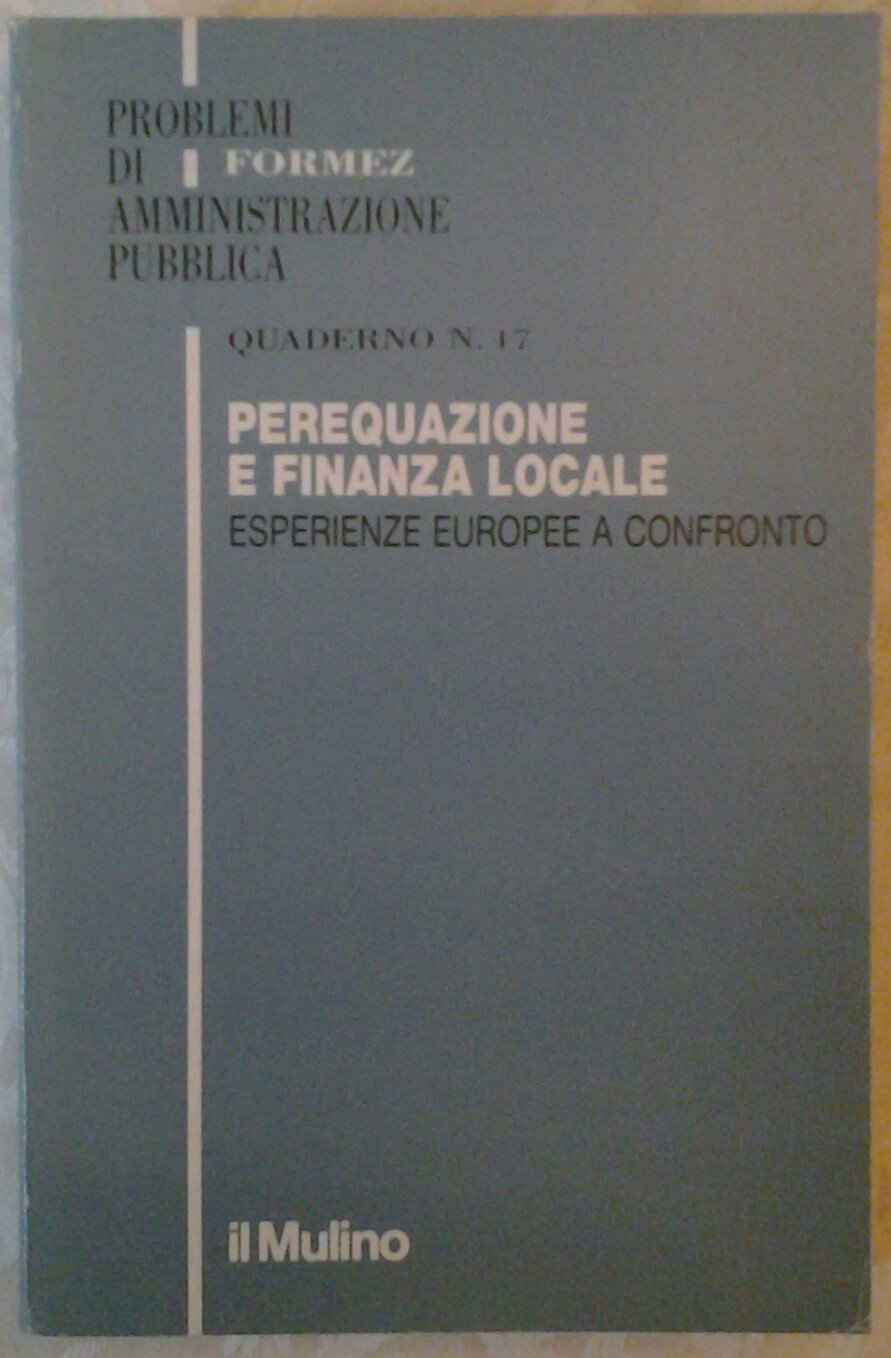Perequazione e finanza locale. Esperienze europee a confronto (Quaderni di Problemi di ammin. pubblica, Band 17) Business & Technology