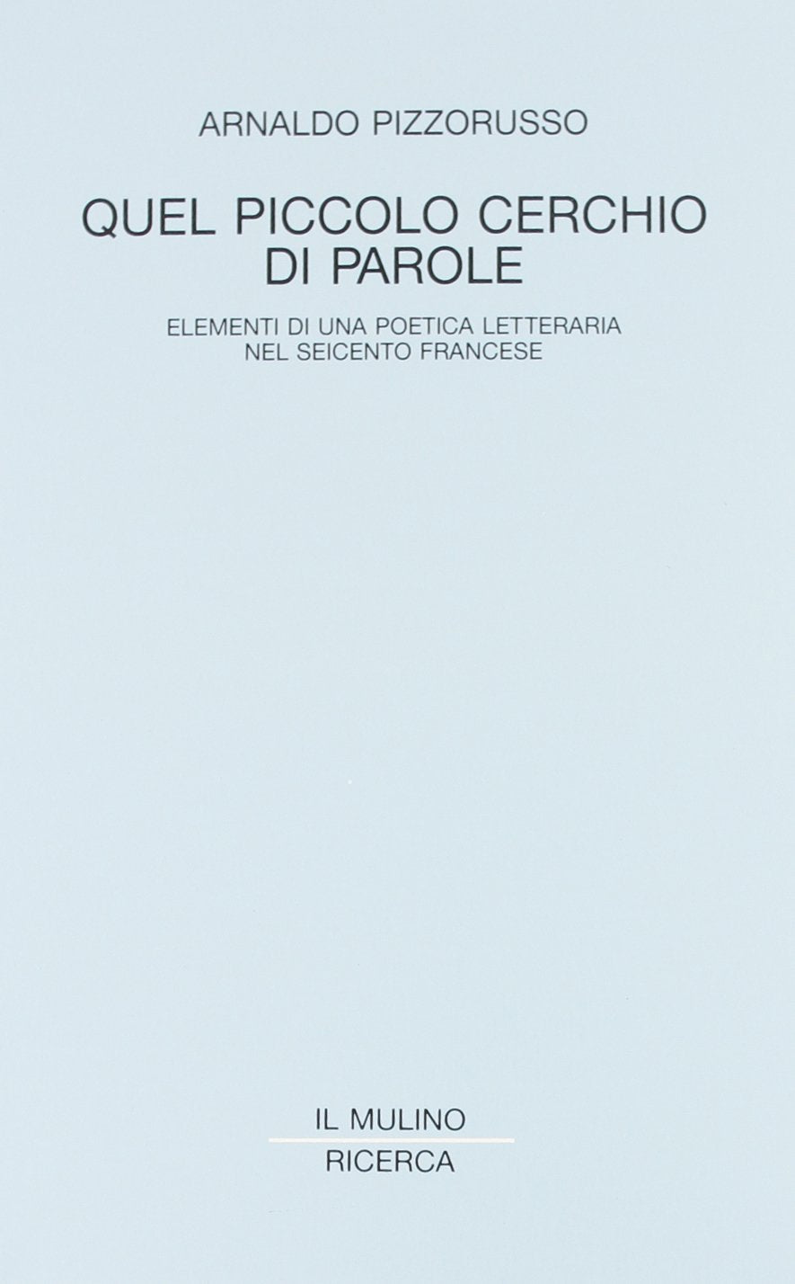 Quel piccolo cerchio di parole. Elementi di una poetica letteraria nel Seicento francese (Il Mulino/Ricerca) Contemporary literature