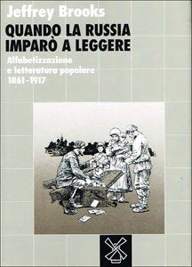 Quando la Russia imparò a leggere. Alfabetizzazione e letteratura popolare 1861-1917 (Biblioteca storica) Politics & History