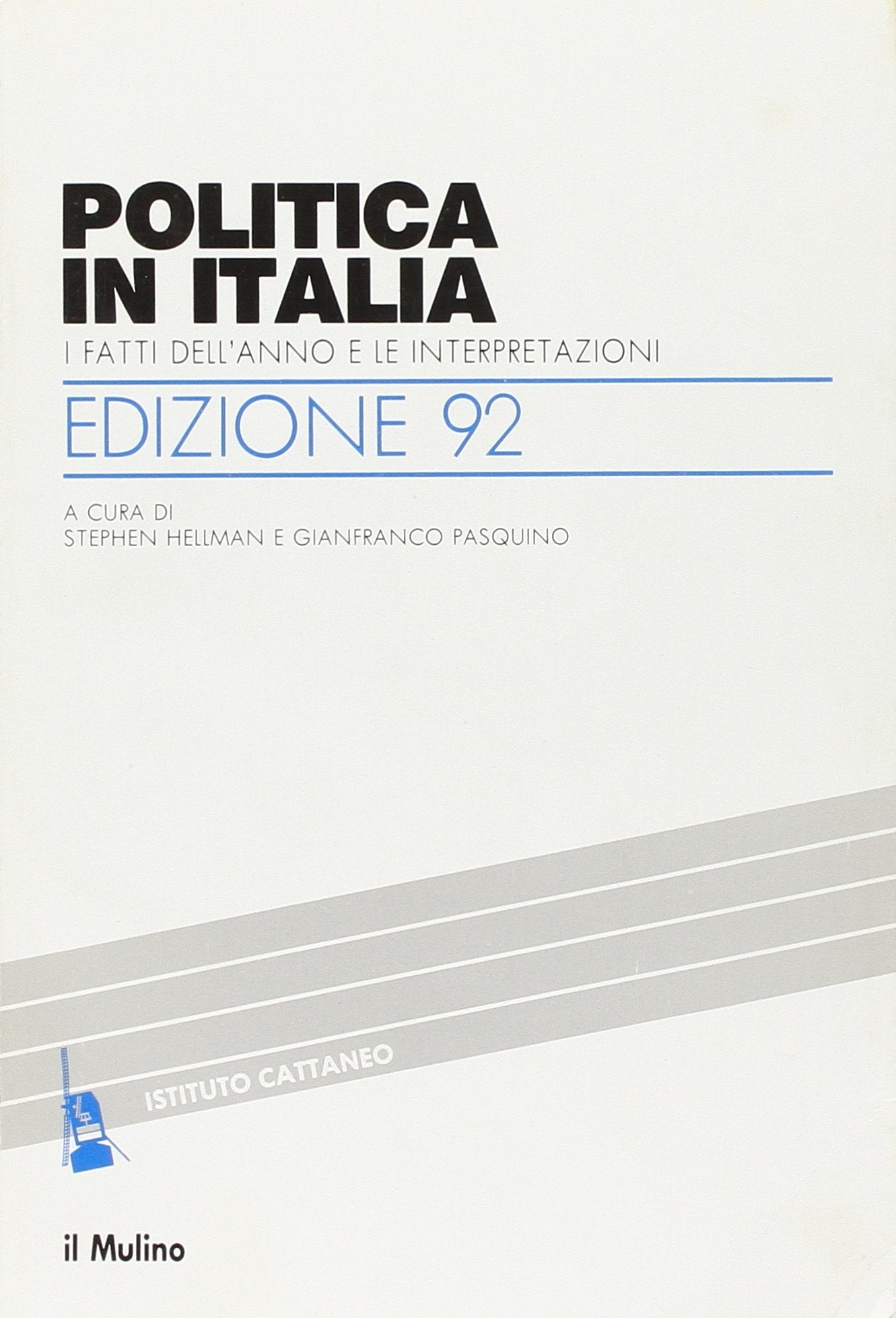Politica in Italia. I fatti dell'anno e le interpretazioni (1992) (Ricerche e studi dell'Istituto Carlo Cattaneo) Politics & History