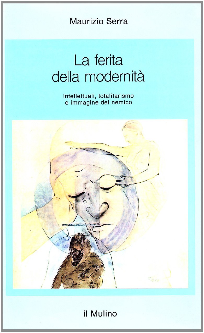 La ferita della modernità. Intellettuali, totalitarismo e immagine del nemico (Saggi) Politics & History
