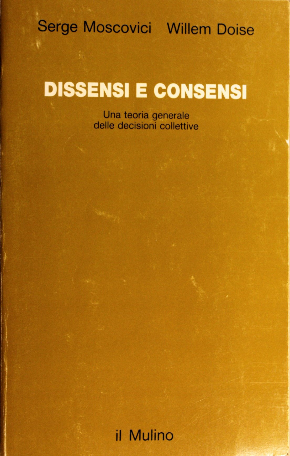 Dissensi e consensi. Una teoria generale delle decisioni collettive (Studi e ricerche) Psychology