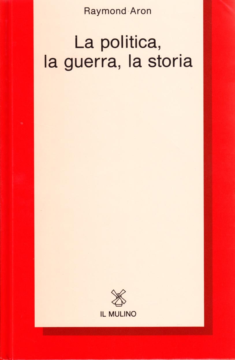 La politica, la guerra, la storia (Collezione di testi e di studi) Social Sciences
