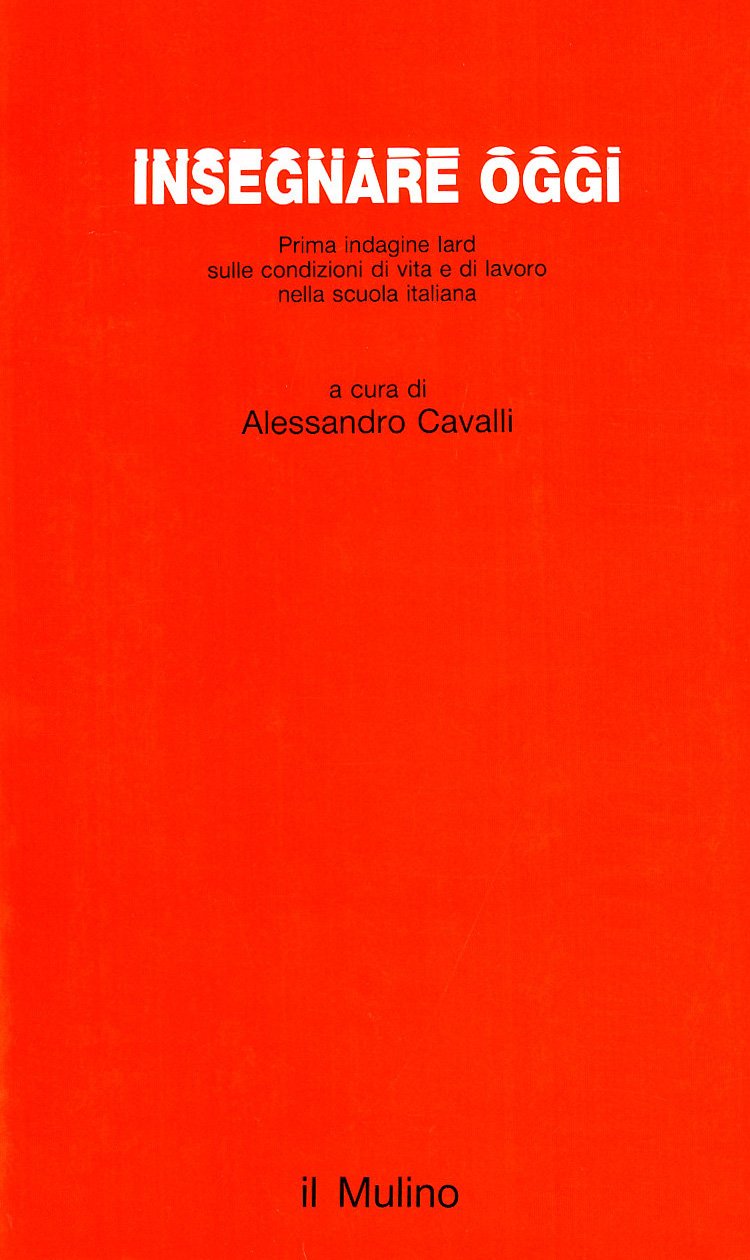 Insegnare oggi. Prima indagine Iard sulle condizioni di vita e di lavoro nella scuola italiana (Studi e ricerche) Education & Training